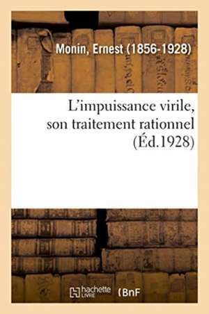 L'Impuissance Virile, Son Traitement Rationnel de Ernest Monin