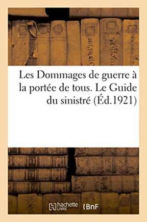 Les Dommages de Guerre À La Portée de Tous. Le Guide Du Sinistré. Pour Passer Et Se Défendre: Inde Centrale Et Gandhára, Turkestan, Chine Septentriona de Impr L. Berton Édité Par l'Agence Généra