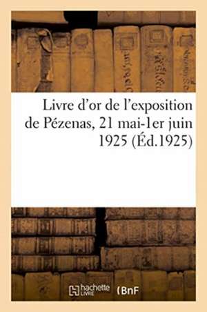 Livre d'Or de l'Exposition de Pézenas, 21 Mai-1er Juin 1925 de Albert-Paul Alliès