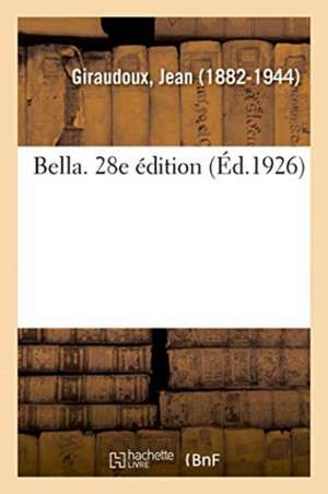 Bella. 28e Édition de Jean Giraudoux