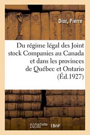 Du Régime Légal Des Joint Stock Companies Au Canada de Pierre Dior