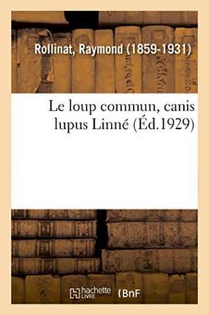 Le loup commun, canis lupus Linné de Raymond Rollinat