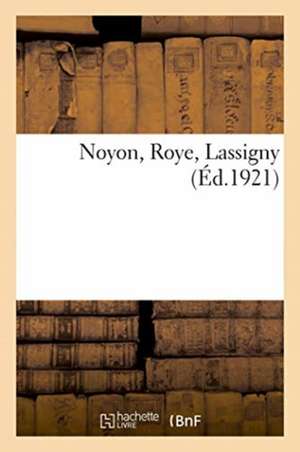 Noyon, Roye, Lassigny de Anonyme