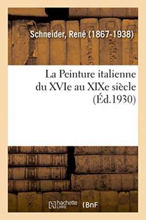 La Peinture Italienne Du Xvie Au XIXe Siècle de René Schneider