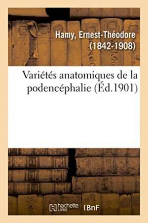 Variétés Anatomiques de la Podencéphalie de Ernest-Théodore Hamy