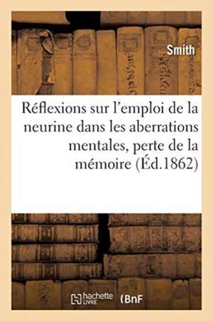 Réflexions Psychologiques Sur l'Emploi de la Neurine Dans Les Aberrations Mentales: Perte de la Mémoire de Smith