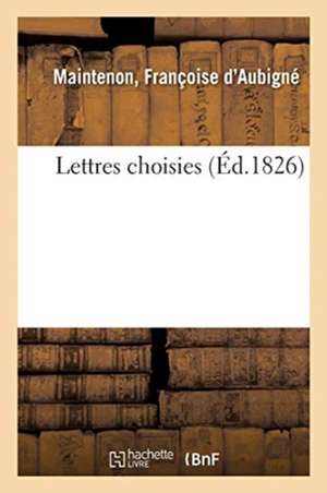 Lettres Choisies de Françoise D'Aubigné de Maintenon