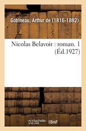 Nicolas Belavoir: Roman. 1 de Arthur De Gobineau