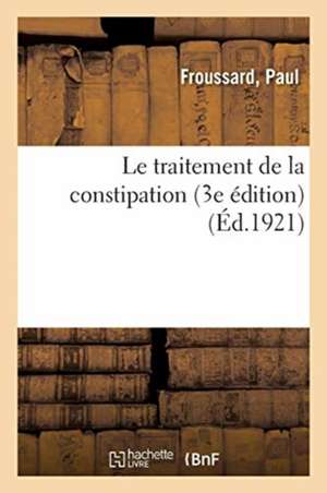 Le traitement de la constipation (3e édition) de Paul Froussard