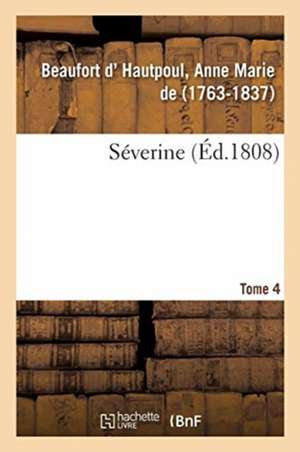Séverine. Tome 4 de Anne Marie de Beaufort d' Hautpoul