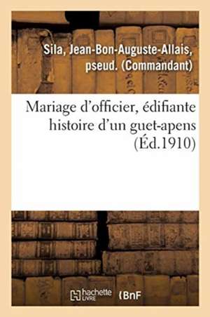 Mariage d'Officier, Édifiante Histoire d'Un Guet-Apens de Jean-Bon-Auguste-Allais Sila