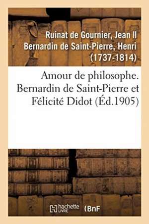 Amour de Philosophe. Bernardin de Saint-Pierre Et Félicité Didot de Jean Ruinat de Gournier