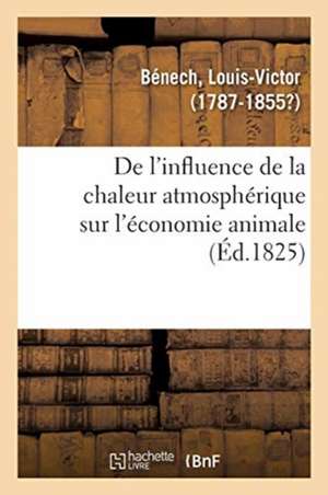 de l'Influence de la Chaleur Atmosphérique Sur l'Économie Animale de Louis-Victor Bénech