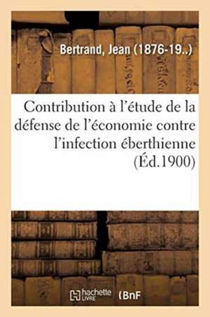 Contribution À l'Étude de la Défense de l'Économie Contre l'Infection Éberthienne de Jean Bertrand