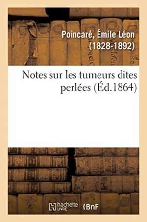 Notes Sur Les Tumeurs Dites Perlées de Émile Léon Poincaré