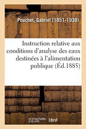 Instruction Relative Aux Conditions d'Analyse Des Eaux Destinées À l'Alimentation Publique de Gabriel Pouchet