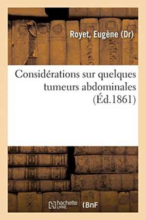 Considérations Sur Quelques Tumeurs Abdominales de Eugène Royet