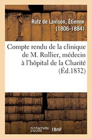 Compte Rendu de la Clinique de M. Rullier, Médecin À l'Hôpital de la Charité de Étienne Rufz de Lavison