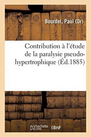 Contribution À l'Étude de la Paralysie Pseudo-Hypertrophique de Paul Bourdel