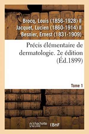 Précis Élémentaire de Dermatologie. Tome 1. 2e Édition de Louis Brocq