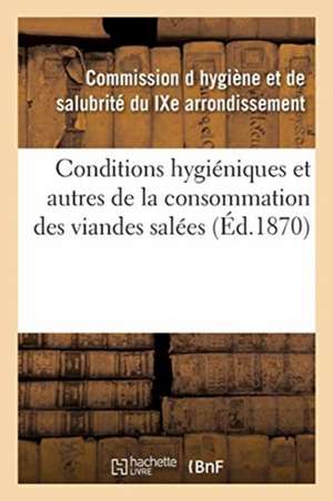 Rapport de la Sous-Commission Chargée d'Examiner Les Conditions Hygiéniques: Et Autres de la Consommation Des Viandes Salées de Commission D. Hygiene