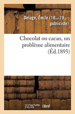 Chocolat Ou Cacao, Un Problème Alimentaire de Émile Delage