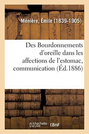 Des Bourdonnements d'Oreille Dans Les Affections de l'Estomac, Communication de Émile Ménière