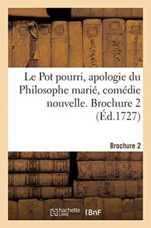 Le Pot pourri, apologie du Philosophe marié, comédie nouvelle. Brochure 2 de Collectif