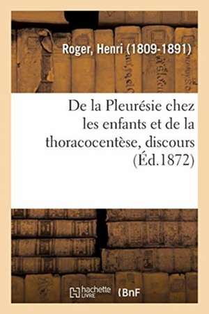 de la Pleurésie Chez Les Enfants Et de la Thoracocentèse, Discours de Henri Roger