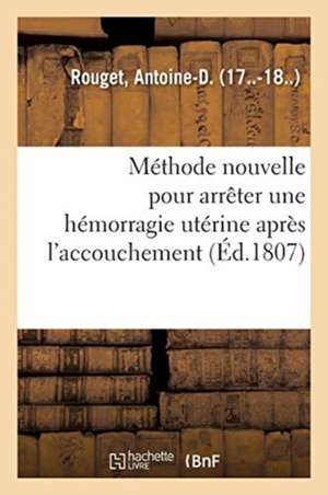 Méthode Nouvelle Pour Arrêter Une Hémorragie Utérine Après l'Accouchement de Antoine-D Rouget