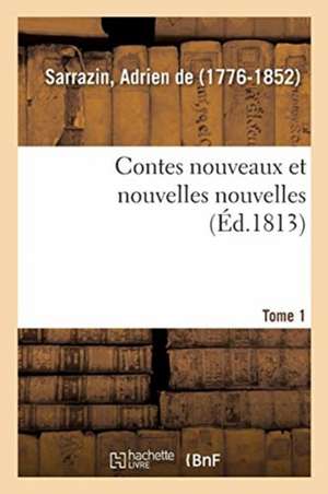 Contes Nouveaux Et Nouvelles Nouvelles. Tome 1 de Adrien De Sarrazin