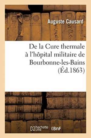 de la Cure Thermale À l'Hôpital Militaire de Bourbonne-Les-Bains de Auguste Causard