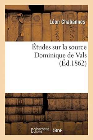 Études Sur La Source Dominique de Vals de Léon Chabannes