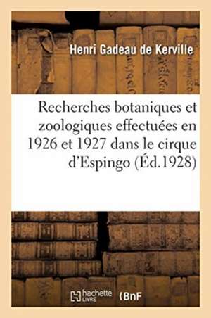 Recherches Botaniques Et Zoologiques Effectuées En 1926 Et 1927 Dans Le Cirque d'Espingo: Et La Partie Supérieure Du Val Du Port de Vénasque, Canton d de Henri Gadeau De Kerville