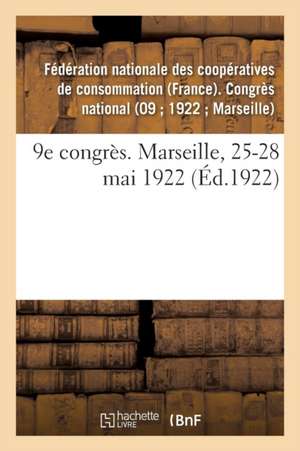 9e Congrès. Marseille, 25-28 Mai 1922 de Fédération Nationale Des Coopératives de Consommation