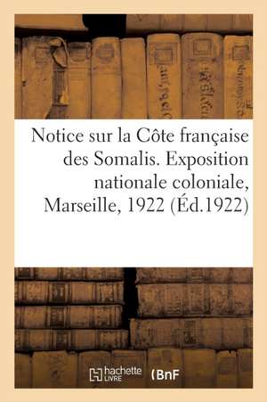 Notice Illustrée Sur La Côte Française Des Somalis. Exposition Nationale Coloniale, Marseille, 1922 de Collectif