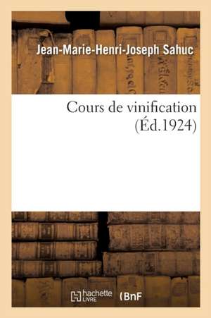 Cours de Vinification de Jean-Marie-Henri-Joseph Sahuc