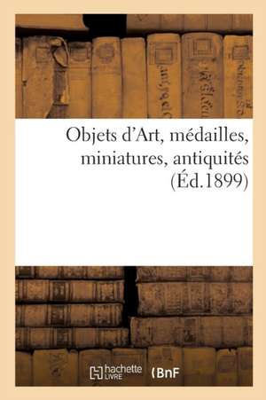 Objets d'Art, Médailles, Miniatures, Antiquités de Camille Rollin