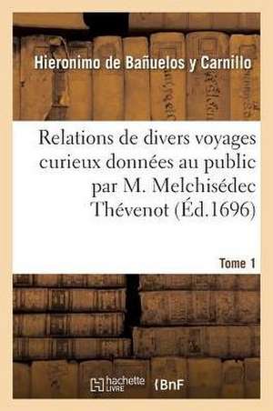 Relations de Divers Voyages Curieux Données Au Public Par M. Melchisédec Thévenot. Tome 1: Relation Des Isles Philippines de Hieronimo de Bañuelos Y. Carnillo