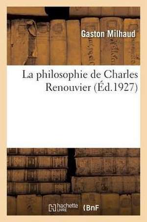 La philosophie de Charles Renouvier de Gaston Milhaud