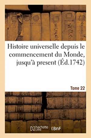 Histoire Universelle Depuis Le Commencement Du Monde, Jusqu'à Present. Tome 22 de Tseng Tchong Ming