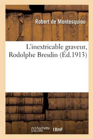 L'Inextricable Graveur, Rodolphe Bresdin de Robert Montesquiou