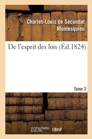 de l'Esprit Des Lois. Tome 2 de Montesquieu