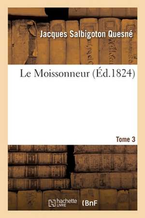 Le Moissonneur. Tome 3 de Jacques Salbigoton Quesné