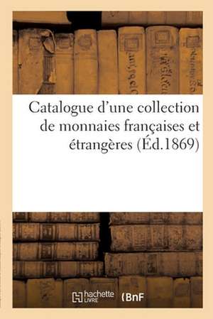 Catalogue d'Une Collection de Monnaies Françaises Et Étrangères de Camille Rollin