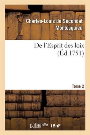 de l'Esprit Des Loix Ou Du Rapport Que Les Loix Doivent Avoir Avec La Constitution de Montesquieu