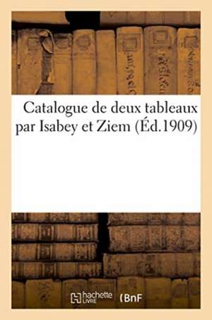 Catalogue de Deux Tableaux Par Isabey Et Ziem de Georges Petit