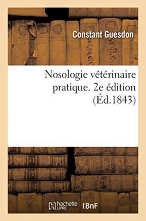 Nosologie Vétérinaire Pratique. 2e Édition de Constant Guesdon