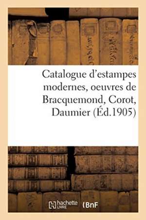 Catalogue d'Estampes Modernes, Oeuvres de Bracquemond, Corot, Daumier de Lo& Delteil