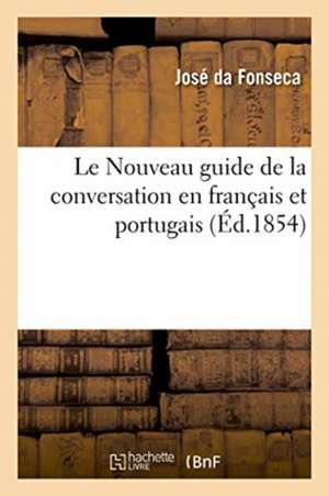 Le Nouveau Guide de la Conversation En Français Et Portugais de José Da Fonseca